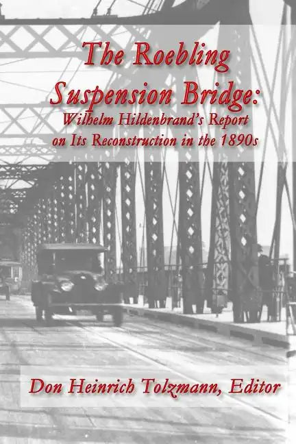 The Roebling Suspension Bridge: Wilhelm Hildenbrand's Report on Its Reconstruction in the 1890s - Paperback
