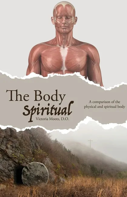 The Body Spiritual: A comparison of the physical and spiritual body - Paperback