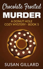 Chocolate Frosted Murder: A Donut Hole Cozy Mystery - Book 5 - Paperback