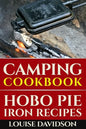 Camping Cookbook: Hobo Pie Iron Recipes: Quick and Easy Hobo Pies, Pie Iron, Mountain Pies, or Pudgy Pies Recipes - Paperback