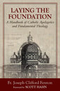 Laying the Foundation: A Handbook of Catholic Apologetics and Fundamental Theology - Paperback