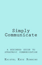 Simply Communicate: A Business Guide to Strategic Communication - Paperback