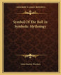 Symbol of the Bull in Symbolic Mythology - Paperback