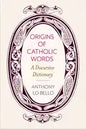 Origins of Catholic Words: A Discursive Dictionary - Paperback
