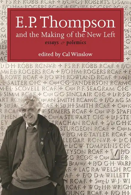E.P. Thompson and the Making of the New Left: Essays and Polemics - Paperback