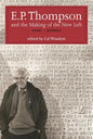E.P. Thompson and the Making of the New Left: Essays and Polemics - Paperback
