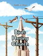 Birds Having Church - Hardcover