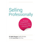Selling Professionally: A Guide to Becoming a World-Class Sales Executive - Paperback