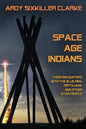 Space Age Indians: Their Encounters with the Blue Men, Reptilians, and Other Star People - Paperback