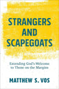 Strangers and Scapegoats: Extending God's Welcome to Those on the Margins - Paperback