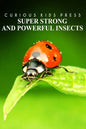 Super Strong and Powerful Insects - Curious Kids Press: Kids book about animals and wildlife, Children's books 4-6 - Paperback
