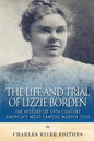 The Life and Trial of Lizzie Borden: The History of 19th Century America's Most Famous Murder Case - Paperback
