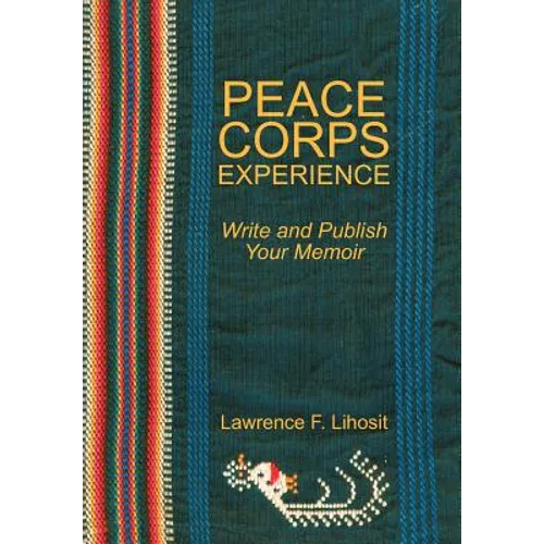 Peace Corps Experience: Write and Publish Your Memoir - Hardcover