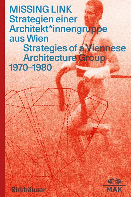 Missing Link: Strategien Einer Architekt*innengruppe Aus Wien / Srategies of a Viennese Architecture Group 1970-1980 - Paperback