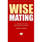 Wise Mating: A Treatise on Monogamy - Paperback