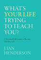 What's Your Life Trying To Teach You?: 23 Essential Life Lessons to Become Your Best Self - Hardcover