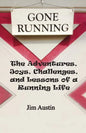 Gone Running: The Adventures, Joys, Challenges, and Lessons of a Running Life - Paperback