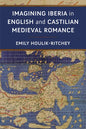 Imagining Iberia in English and Castilian Medieval Romance - Hardcover