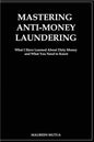 Mastering Anti- Money Laundering: What I have Learned About Dirty Money and What You Need to Know - Paperback