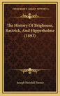 The History Of Brighouse, Rastrick, And Hipperholme (1893) - Hardcover