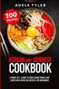 Korean and Japanese Cookbook: 2 Books In 1: Learn To Cook Asians Bowls And Soups With Over 200 Recipes For Beginners - Paperback