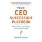 Your CEO Succession Playbook: How to Pass the Torch So Everyone Wins - Paperback