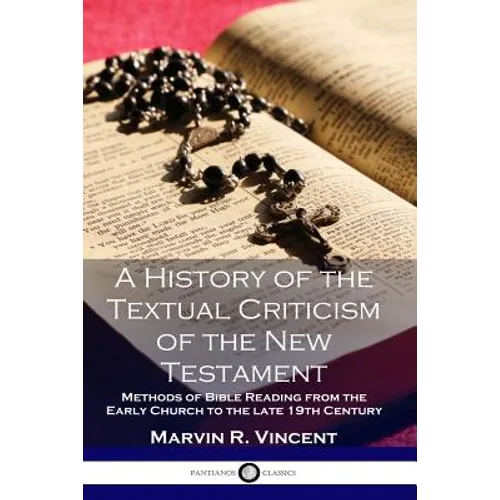 A History of the Textual Criticism of the New Testament: Methods of Bible Reading from the Early Church to the late 19 th Century - Paperback