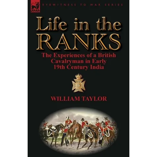 Life in the Ranks: The Experiences of a British Cavalryman in Early 19th Century India - Paperback