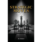 Strategic Moves: Mastering Life's Challenges Through the Wisdom of Chess - Hardcover