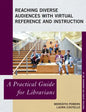Reaching Diverse Audiences with Virtual Reference and Instruction: A Practical Guide for Librarians - Paperback