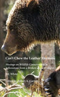 Can't Chew the Leather Anymore: Musings on Wildlife Conservation in Yellowstone from a Broken-down Biologist - Paperback
