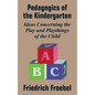 Pedagogics of the Kindergarten: Ideas Concerning the Play and Playthings of the Child - Paperback