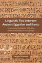 Linguistic Ties between Ancient Egyptian and Bantu: Uncovering Symbiotic Affinities and Relationships in Vocabulary - Paperback