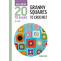 All-New Twenty to Make: Granny Squares to Crochet - Hardcover