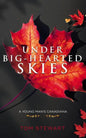 Under Big-Hearted Skies: A Young Man's Memoir of Adventure, Wilderness, & Love - Paperback
