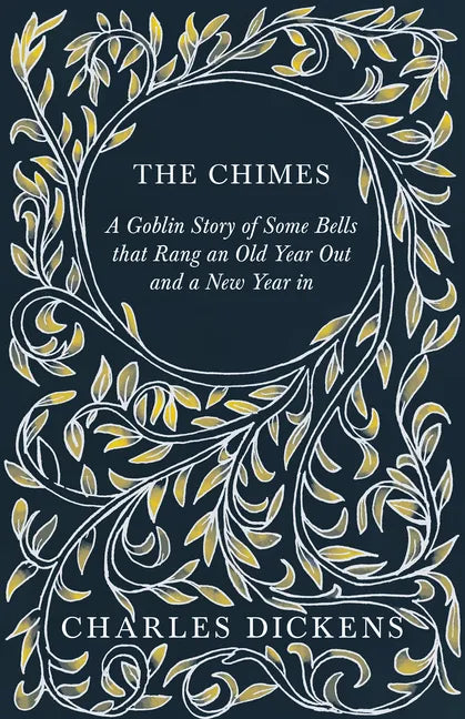 The Chimes - A Goblin Story of Some Bells that Rang an Old Year Out and a New Year in: With Appreciations and Criticisms By G. K. Chesterton - Hardcover