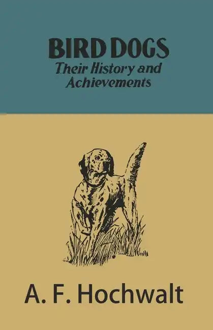 Bird Dogs - Their History and Achievements - Paperback