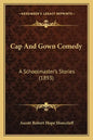 Cap And Gown Comedy: A Schoolmaster's Stories (1893) - Paperback