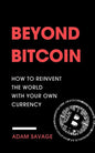 Beyond Bitcoin: How to Reinvent the World with Your Own Currency - Paperback
