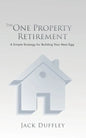 The One Property Retirement: A Simple Strategy for Building Your Nest Egg - Paperback