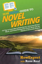 HowExpert Guide to Novel Writing: 101 Tips on Planning Your Fictional World, Developing Characters, Writing Your Novel, and Publishing Your Book - Paperback