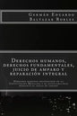 Derechos humanos, derechos fundamentales, juicio de amparo y reparación integral: Derechos humanos reconocidos en la Constitución Mexicana y su justic - Paperback