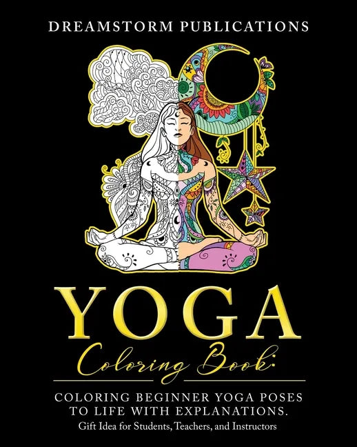 Yoga Coloring Book: Coloring Beginner Yoga Poses to Life with Explanations. Gift Idea for Students, Teachers, and Instructors - Paperback