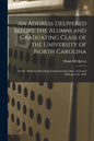 An Address Delivered Before the Alumni and Graduating Class of the University of North Carolina: on the Afternoon Preceding Commencement Day, in Gerar - Paperback