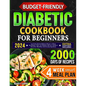 Budget-Friendly Diabetic Cookbook for Beginners: Low-Carb, Quick & Tasty Recipes to Master Pre-Diabetes, Type 1 & 2 Diabetes with Ease. Includes 4-Wee - Paperback