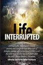 Life Interrupted: Living the unimaginable, Huntington's disease patients and caregivers share their truth of strength, courage, and pers - Paperback