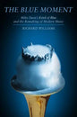 Blue Moment: Miles Davis's Kind of Blue and the Remaking of Modern Music - Hardcover