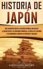 Historia de Japón: Una Fascinante Guía de la Historia Japonesa, que Incluye la Guerra Genpei, las Invasiones Mongolas, la Batalla de Tsus - Hardcover