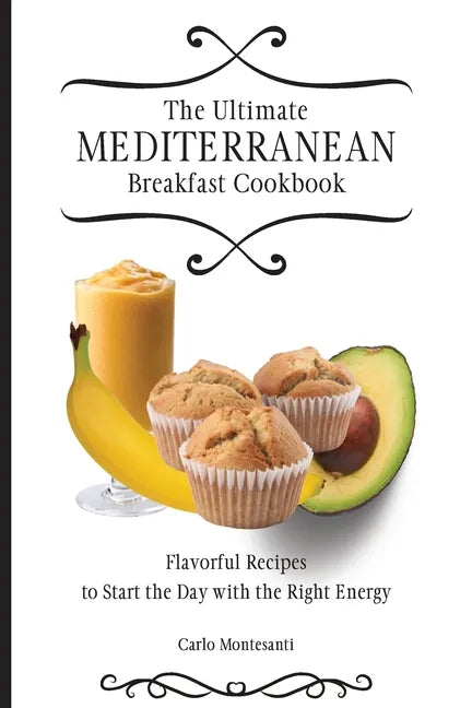 The Ultimate Mediterranean Breakfast Cookbook: Flavorful recipes To start the day with the right energy - Paperback