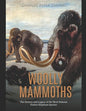 Woolly Mammoths: The History and Legacy of the Most Famous Extinct Elephant Species - Paperback